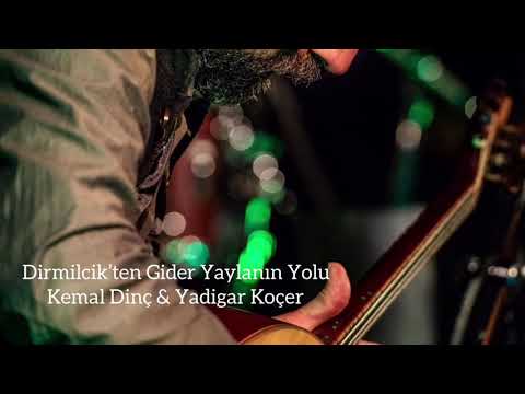 Kemal Dinç & Yadigar Koçer / Dirmilcikten Gider Yaylanın Yolu