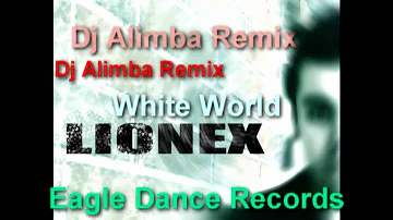 Lionex - White world - Dj Alimba Remix @EagleDanceRecords * XFEiR