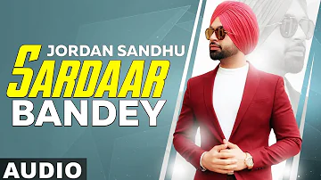 Sardaar Bandey (Full Audio) | Jordan Sandhu ft Manni Sandhu | Bunty Bains | Latest Songs 2019