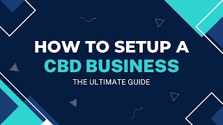 How To Setup a CBD Business: The Ultimate Guide