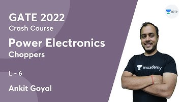 Choppers | L:6 | Power Electronics | GATE 2022 Crash Course | Ankit Goyal