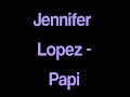 Jennifer lopez- Papi lyrics
