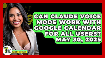 Can Claude Voice Mode Work With Google Calendar For All Users? May 30, 2025 - Talking Tech Trends