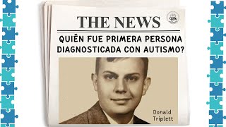 Donald Grey Triplett el Primer caso de Autismo publicado científicamente en la Historia