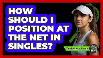 How Should I Position At The Net In Singles?