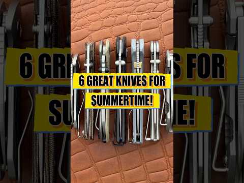 6 Great Knives for SUMMERTIME!   