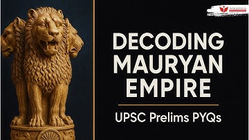 Decoding Mauryan Empire PYQs: Ancient History for UPSC CSE Prelims