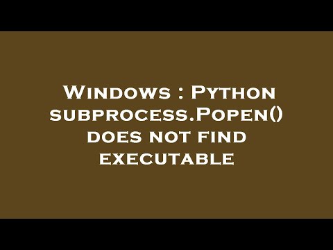 Windows : Python subprocess.Popen() does not find executable
