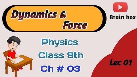 Dynamics | Force and types | physics class 9 chapter 3