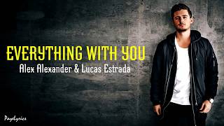 Alex Alexander & Lucas Estrada - Everything With You (Lyrics Letra)