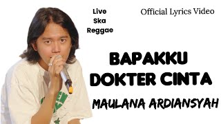 Bapakku Dokter Cinta - Maulana Ardiansyah (Live Ska Reggae)|( Lyrics Video)