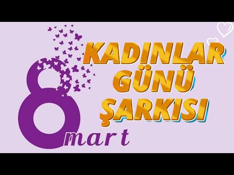 En Güzel KADINLAR GÜNÜ ŞARKISI.. 8Mart şarkısı