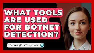 What Tools Are Used For Botnet Detection? - SecurityFirstCorp.com