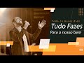 TUDO FAZES PARA NOSSO BEM - TODO LO HACES BIEN - POR GILMAR BRITTO