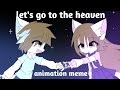 Lets go to the heaven  animation meme oc loop art style test