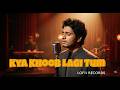Kya Khoob Lagi Tum | Hindi SuFi Lo-Fi | @I_m_lofii