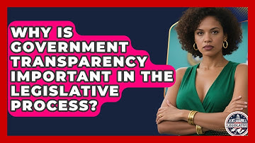 Why Is Government Transparency Important in the Legislative Process? - Inside the Legislative Branch