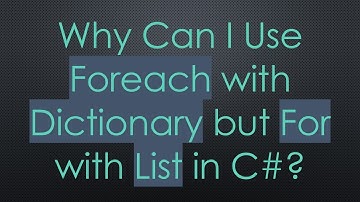 Why Can I Use Foreach with Dictionary but For with List in C#?
