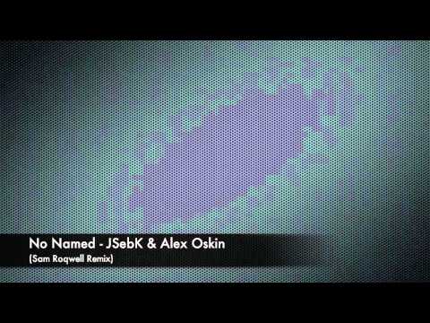 Download JSebK & Alex Oskin - No Named (Sam Roqwell remix) - HD