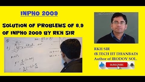 Solution of problems of 8,9 of INPHO 2009 By RKH SIR