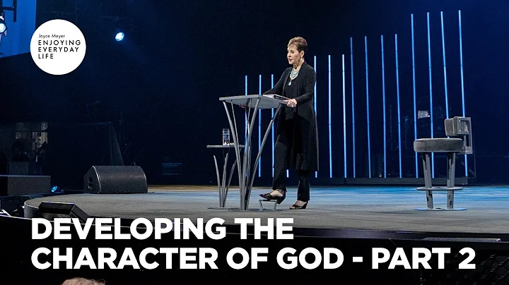 Developing the Character of God - Pt 2 | Enjoying Everyday Life | Joyce Meyer