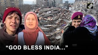 “God Bless India…,” Turkish locals express heartfelt gratitude to Indian Army for rescue assistance