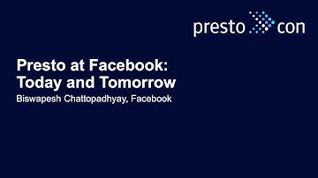 Presto at Facebook: Today and Tomorrow - Biswapesh Chattopadhyay, Facebook