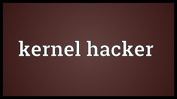 Kernel hacker Meaning