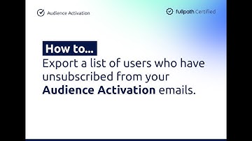 How to Export a List of Users Who Have Unsubscribed From Audience Activation Emails
