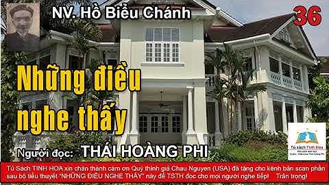 NHỮNG ĐIỀU NGHE THẤY. Tập 36. Tác giả NV. Hồ Biểu Chánh. Người đọc: Thái Hoàng Phi