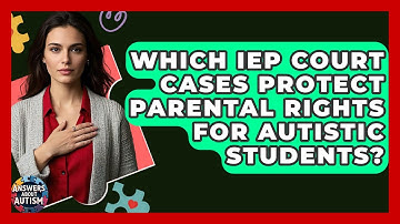 Which IEP Court Cases Protect Parental Rights For Autistic Students? - Answers About Autism