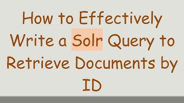 How to Effectively Write a Solr Query to Retrieve Documents by ID