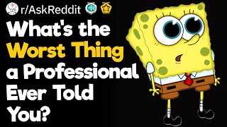 What's the Worst Thing a Professional Ever Told You?