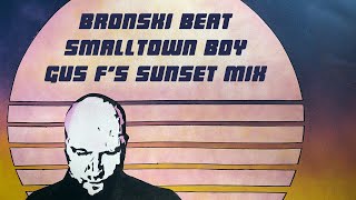 Bronski Beat - Smalltown Boy (Gus F's Extended Sunset Mix) [Deep House] feat. Jimmy Somerville 2023