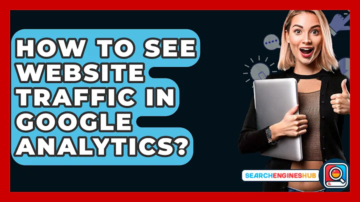 How To See Website Traffic In Google Analytics? - SearchEnginesHub.com