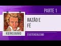 KIERKEGAARD (1) – RAZÃO E FÉ - EXISTENCIALISMO