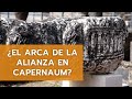 ¿El Arca de la Alianza en Capernaum?