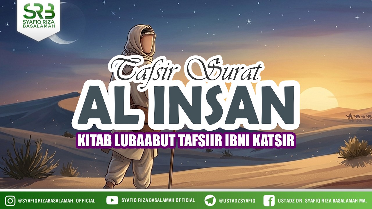 Tafsir Surat Al-Insan - Ustadz DR Syafiq Riza Basalamah MA