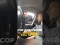 Cop gets a serious lesson during the traffic stop