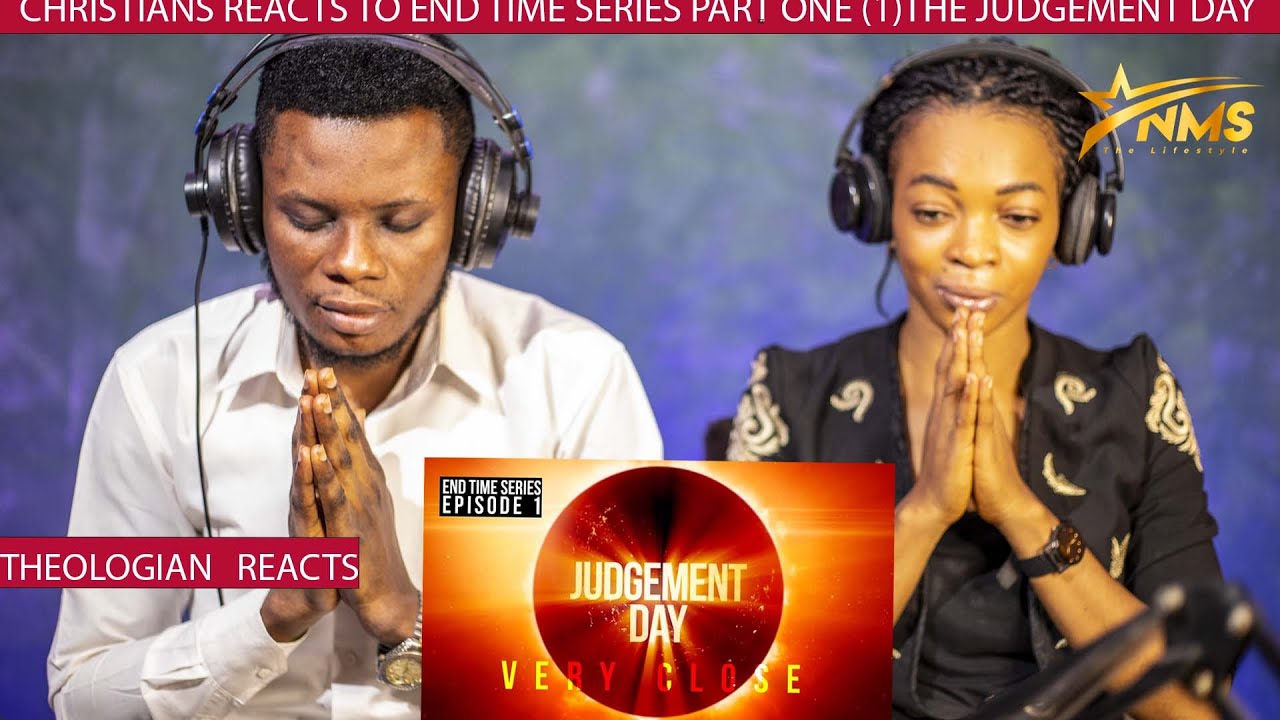 CHRISTIANS REACTS TO END TIME SERIES PART ONE (1)THE JUDGEMENT DAY