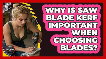 Why Is Saw Blade Kerf Important When Choosing Blades?