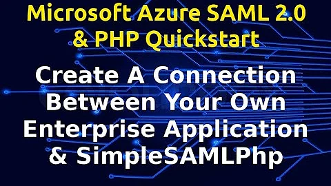 Azure SAML 2.0 With PHP Login API | SimpleSAMLPhp | Creating Your Own Enterprise Application