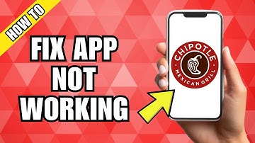 How To Fix Chipotle App Not Working