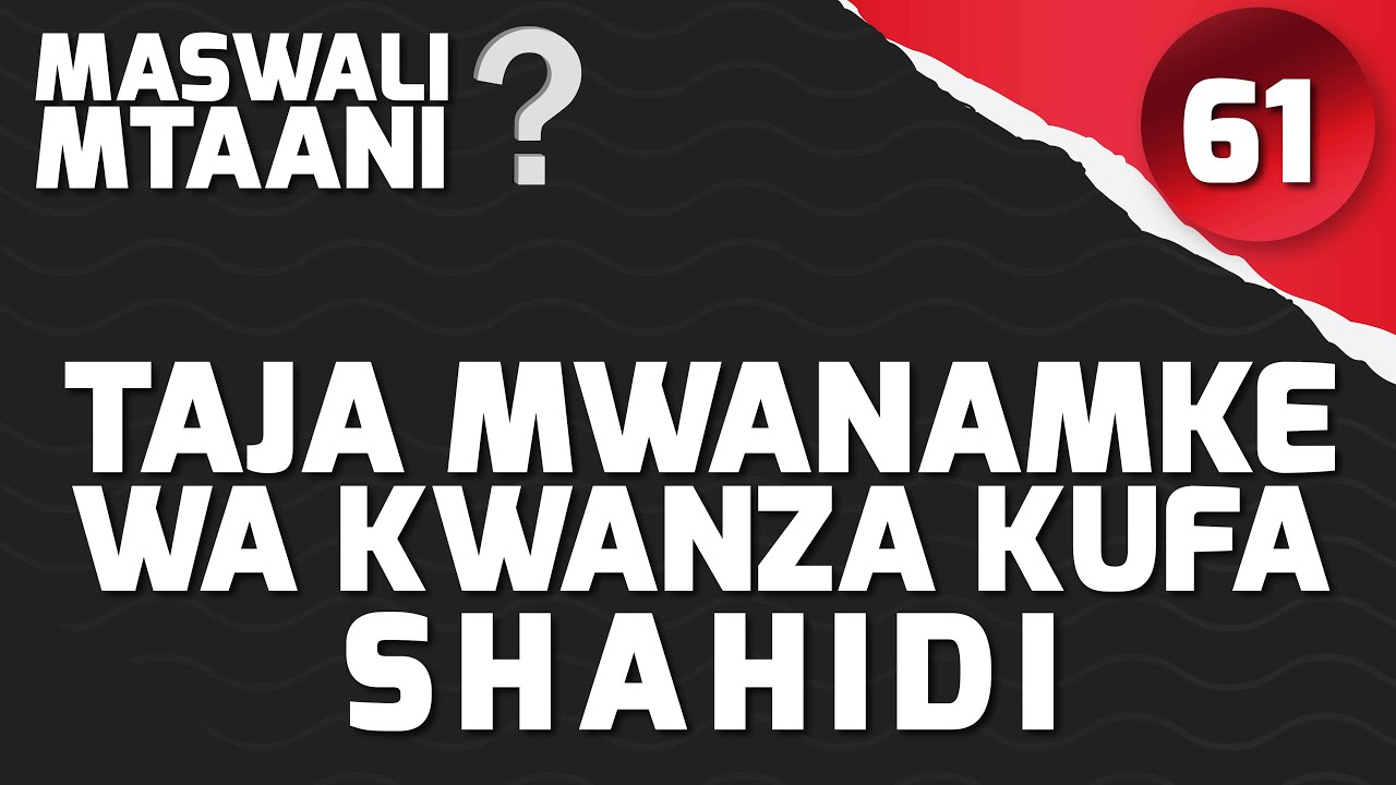 EPISODE; 61 TAJA MWANAMKE WA KWANZA KUFA SHAHIDI