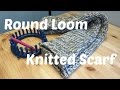 Round Loom Knitted Scarf
