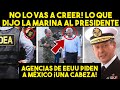 NADIE LO ESPERABA! LO QUE DIJO LA MARINA A AMLO. CAMBIÓ TODO CON AGENCIAS DE EEUU. NOTICIA