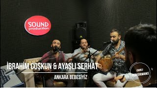 İBRAHİM COŞKUN & AYAŞLI SERHAT - Ankara Bebesiyiz Resimi