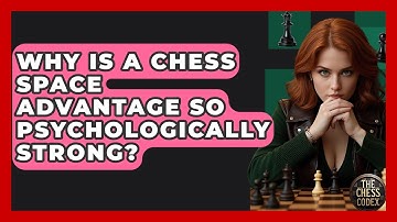 Why Is A Chess Space Advantage So Psychologically Strong? - The Chess Codex