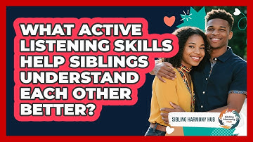 What Active Listening Skills Help Siblings Understand Each Other Better? - Sibling Harmony Hub