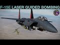 F-15E Strike Eagle: Laser Guided Bombs (ALAS &amp; MLAS) Tutorial | DCS